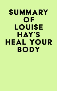 Summary of Louise Hay's Heal Your Body