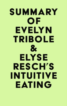 Summary of Evelyn Tribole & Elyse Resch's Intuitive Eating