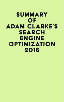 Summary of Adam Clarke's Search Engine Optimization 2016