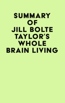 Summary of Jill Bolte Taylor's Whole Brain Living