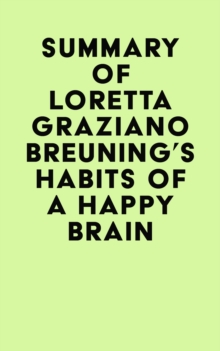 Summary of Loretta Graziano Breuning's Habits of a Happy Brain