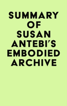 Summary of Susan Antebi's Embodied Archive