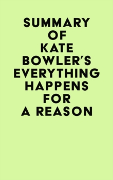 Summary of Kate Bowler's Everything Happens for a Reason