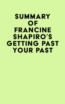 Summary of Francine Shapiro's Getting Past Your Past