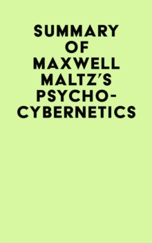 Summary of Maxwell Maltz's Psycho-Cybernetics