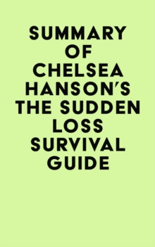 Summary of Chelsea Hanson's The Sudden Loss Survival Guide