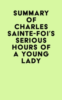 Summary of Charles Sainte-Foi's Serious Hours Of A Young Lady