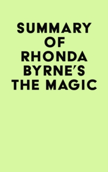 Summary of Rhonda Byrne's The Magic