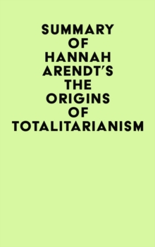 Summary of Hannah Arendt's The Origins of Totalitarianism