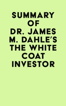 Summary of Dr. James M. Dahle's The White Coat Investor