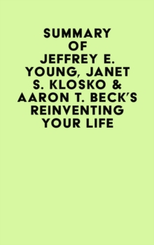 Summary of Jeffrey E. Young, Janet S. Klosko & Aaron T. Beck's Reinventing Your Life