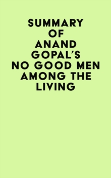 Summary of Anand Gopal's No Good Men Among The Living