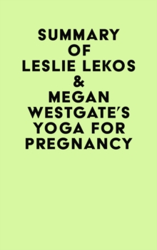 Summary of Leslie Lekos & Megan Westgate's Yoga For Pregnancy