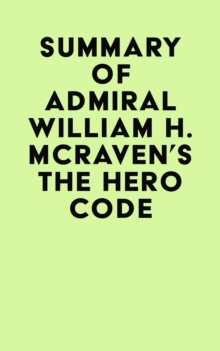 Summary of Admiral William H. McRaven's The Hero Code