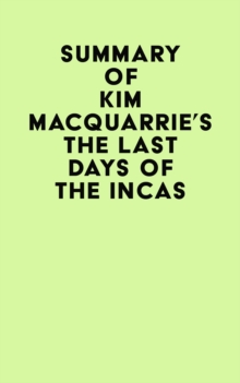 Summary of Kim MacQuarrie's The Last Days Of The Incas