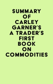 Summary of Carley Garner's A Trader's First Book On Commodities