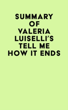 Summary of Valeria Luiselli's Tell Me How It Ends