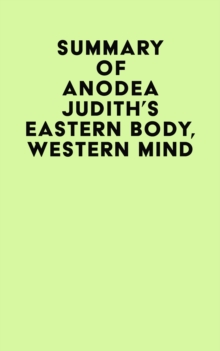 Summary of Anodea Judith's Eastern Body, Western Mind