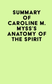 Summary of Caroline M. Myss's Anatomy Of The Spirit