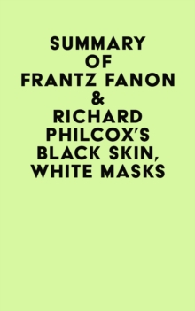 Summary of Frantz Fanon & Richard Philcox's Black Skin, White Masks