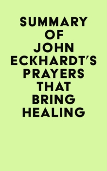 Summary of John Eckhardt's Prayers That Bring Healing