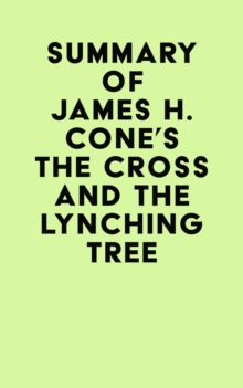 Summary of James H. Cone's The Cross And the Lynching Tree