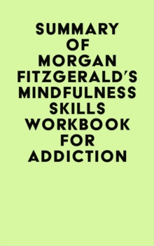 Summary of Morgan Fitzgerald's Mindfulness Skills Workbook For Addiction