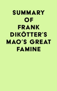 Summary of Frank Dikotter's Mao's Great Famine