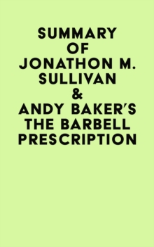 Summary of Jonathon M. Sullivan & Andy Baker's The Barbell Prescription