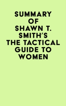 Summary of Shawn T. Smith's The Tactical Guide To Women