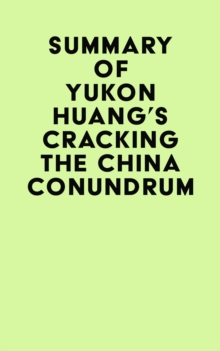 Summary of Yukon Huang's Cracking The China Conundrum