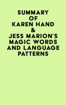 Summary of Karen Hand & Jess Marion's Magic Words And Language Patterns