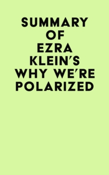 Summary of Ezra Klein's Why We're Polarized