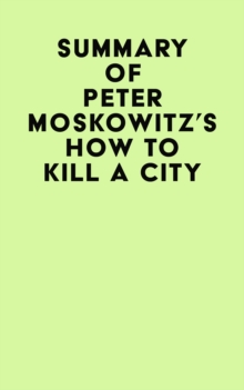 Summary of Peter Moskowitz's How To Kill A City