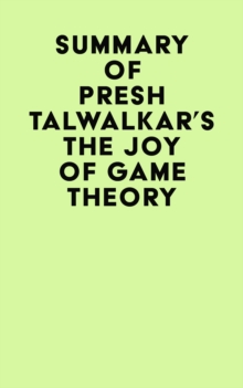 Summary of Presh Talwalkar's The Joy of Game Theory