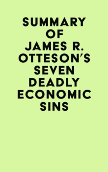 Summary of James R. Otteson's Seven Deadly Economic Sins