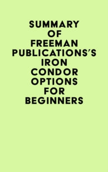 Summary of Freeman Publications's Iron Condor Options For Beginners