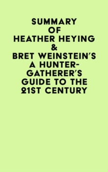 Summary of Heather Heying & Bret Weinstein's A Hunter-Gatherer's Guide to the 21st Century