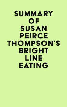 Summary of  Susan Peirce Thompson's Bright Line Eating