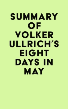 Summary of Volker Ullrich's Eight Days in May