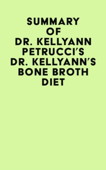 Summary of Dr. Kellyann Petrucci's Dr. Kellyann's Bone Broth Diet