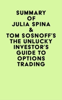 Summary of  Julia Spina & Tom Sosnoff's The Unlucky Investor's Guide to Options Trading