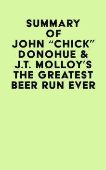 Summary of  John "Chick" Donohue & J.T. Molloy's The Greatest Beer Run Ever