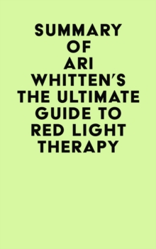 Summary of Ari Whitten's The Ultimate Guide To Red Light Therapy