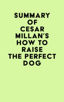 Summary of Cesar Millan's How to Raise the Perfect Dog