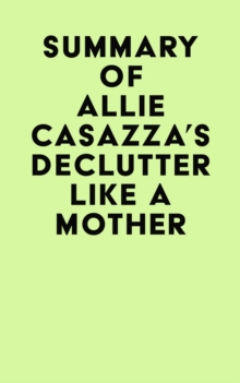 Summary of Allie Casazza's Declutter Like a Mother