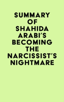 Summary of Shahida Arabi's Becoming the Narcissist's Nightmare