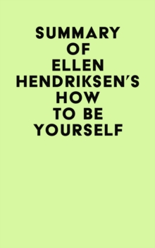 Summary of Ellen Hendriksen's How to Be Yourself