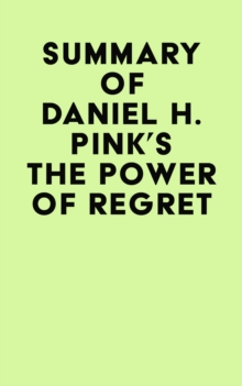 Summary of Daniel H. Pink's The Power of Regret