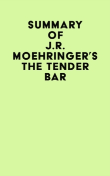 Summary of J.R. Moehringer's The Tender Bar